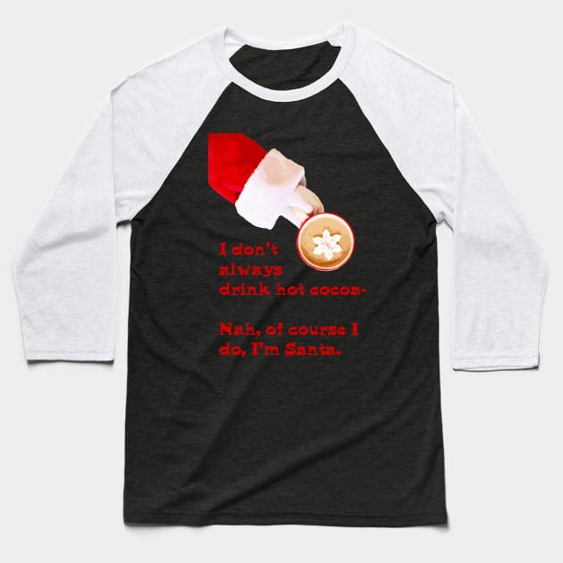 I don't always drink hot cocoa... Baseball T-Shirt by candhdesigns